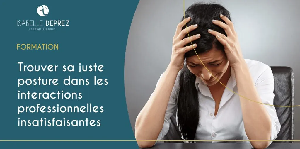 Trouver sa juste posture dans les interactions professionnelles insatisfaisantes