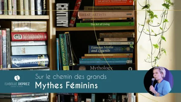 La conférence : Sur le chemin des grands mythes féminins